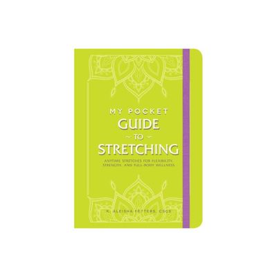 My Pocket Guide to Stretching - (My Pocket Gift Book) by K Aleisha Fetters (Paperback)