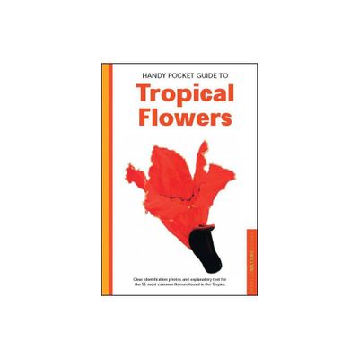 Handy Pocket Guide to Tropical Flowers - (Handy Pocket Guides) by William Warren (Paperback)