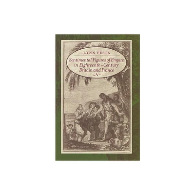 Sentimental Figures of Empire in Eighteenth-Century Britain and France - Annotated by Lynn Festa (Hardcover)