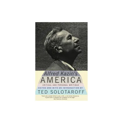 Alfred Kazins America - by Ted Solotaroff & Alfred Kazin (Paperback)