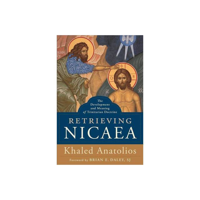 Retrieving Nicaea - by Khaled Anatolios (Paperback)