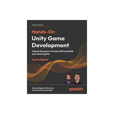 Hands-On Unity Game Development - Fourth Edition - 4th Edition by Nicolas Alejandro Borromeo & Juan Gabriel Gomila Salas (Paperback)