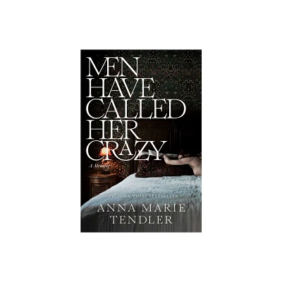 Men Have Called Her Crazy - by Anna Marie Tendler (Hardcover)