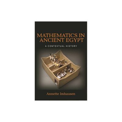 Mathematics in Ancient Egypt - by Annette Imhausen (Paperback)