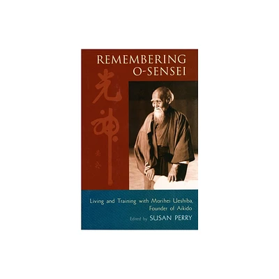 Remembering O-Sensei - by Susan Perry (Paperback)