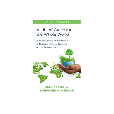 A Life of Grace for the Whole World, Youth Book - by Jerry Cappel & Stephanie McDyre Johnson (Paperback)