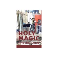 Holy Magic - by Priscilla Long (Paperback)