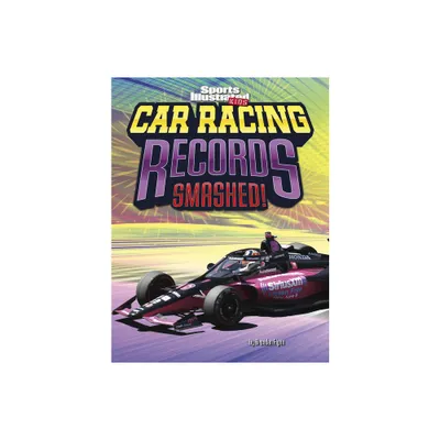 Car Racing Records Smashed! - (Sports Illustrated Kids: Record Smashers) by Brendan Flynn (Hardcover)