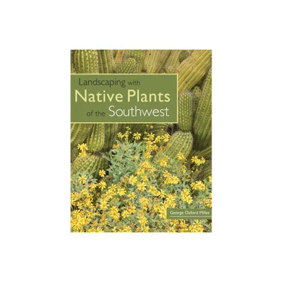 Landscaping with Native Plants of the Southwest - by George Oxford Miller (Paperback)