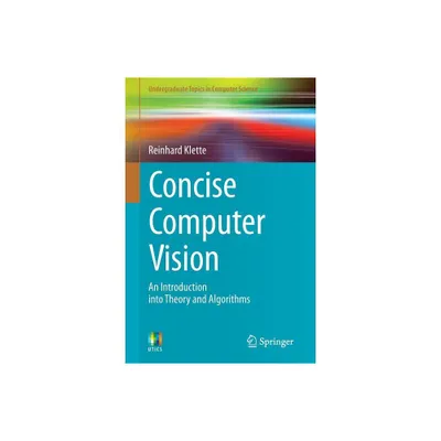 Concise Computer Vision - (Undergraduate Topics in Computer Science) by Reinhard Klette (Paperback)