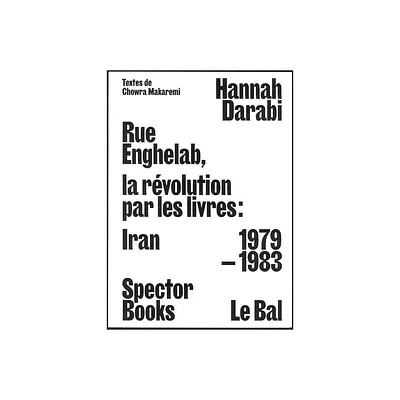 Enghelab Street: Iran 1979-1983 - by Hannah Darabi (Paperback)