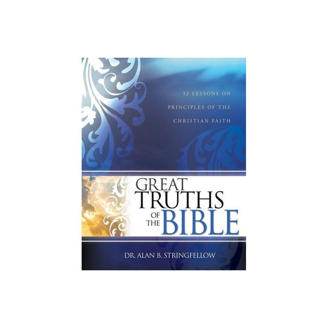 Great Truths of the Bible - by Dr Alan B Stringfellow (Paperback)