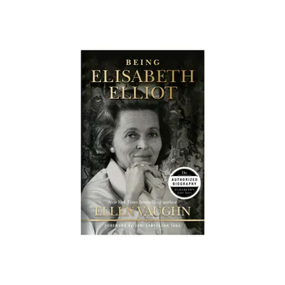 Being Elisabeth Elliot - by Ellen Vaughn (Hardcover)