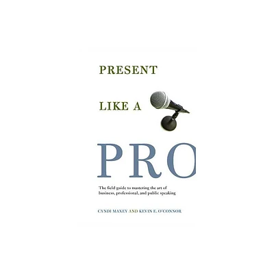 Present Like a Pro - by Cyndi Maxey (Paperback)