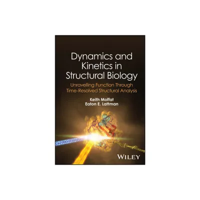 Dynamics and Kinetics in Structural Biology - by Keith Moffat & Eaton E Lattman (Hardcover)