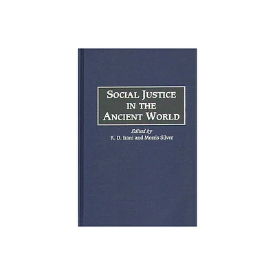 Social Justice in the Ancient World - (Global Perspectives in History and Politics) by K D Irani (Hardcover)