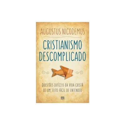 Cristianismo descomplicado - by Augustus Nicodemus (Paperback)