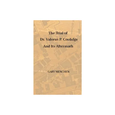 The Trial of Dr. Valorus P. Coolidge and Its Aftermath - by Gary Menchen (Paperback)