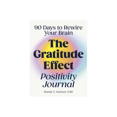 The Gratitude Effect Positivity Journal - by Randy E Kamen (Paperback)