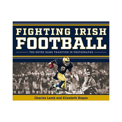 Fighting Irish Football - by Charles Lamb & Elizabeth Hogan (Hardcover)