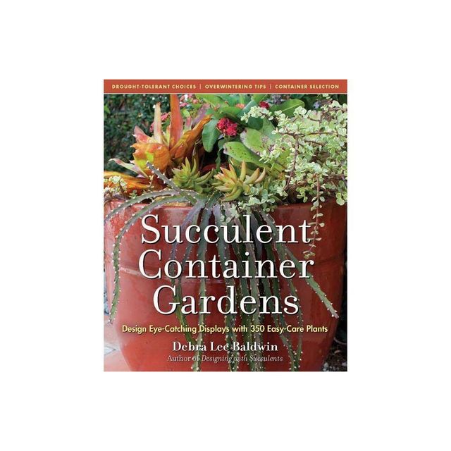 Succulent Container Gardens - by Debra Lee Baldwin (Hardcover)