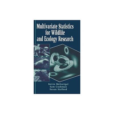 Multivariate Statistics for Wildlife and Ecology Research - by Kevin McGarigal & Samuel A Cushman & Susan Stafford (Hardcover)