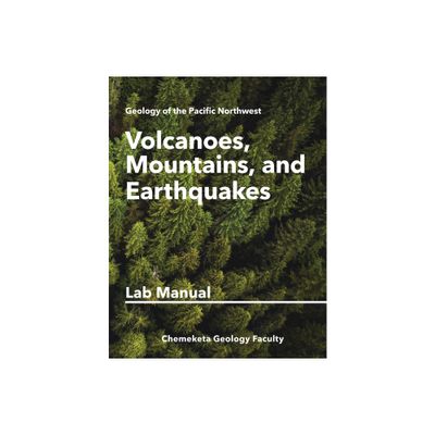 Volcanoes, Mountains, and Earthquakes - (Geology of the Pacific Northwest) by Chemeketa Geology Faculty (Paperback)