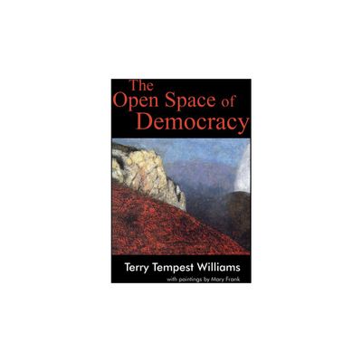 The Open Space of Democracy - by Terry Tempest Williams (Paperback)