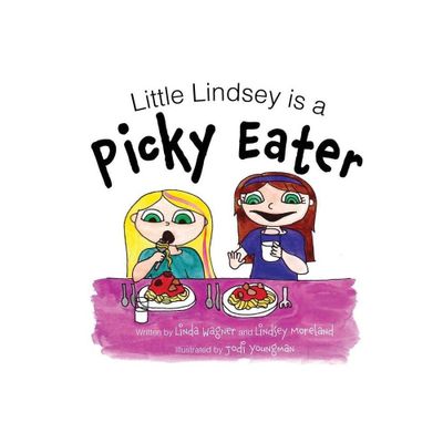 Little Lindsey is a Picky Eater - by Linda Wagner & Lindsey Moreland (Hardcover)