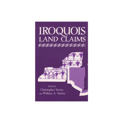 Iroquois Land Claims - (Iroquois and Their Neighbors) by Christopher Vecsey & William Starna (Paperback)