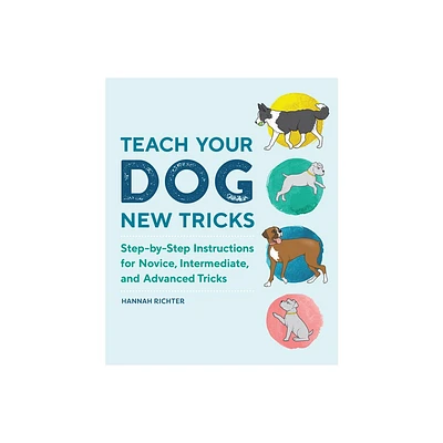 Teach Your Dog New Tricks - by Hannah Richter (Paperback)