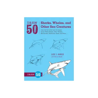 Draw 50 Sharks, Whales, and Other Sea Creatures - by Lee J Ames & Warren Budd (Paperback)