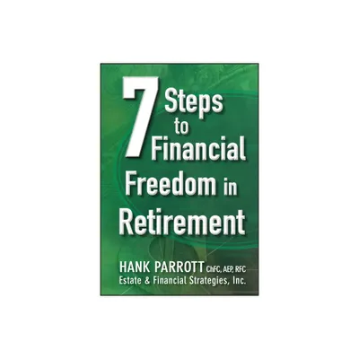 Seven Steps to Financial Freedom in Retirement - by Hank Parrot (Hardcover)