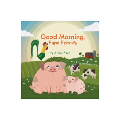 Good Morning, Farm Friends - by Annie Bach (Board Book)