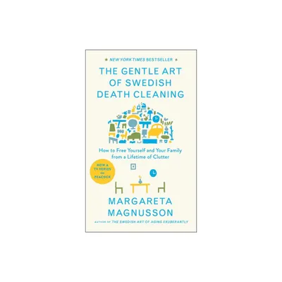 The Gentle Art of Swedish Death Cleaning - (The Swedish Art of Living & Dying) by Margareta Magnusson (Hardcover)