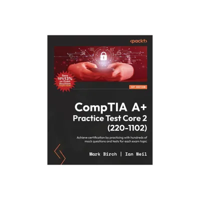 CompTIA A+ Practice Test Core 2 (220-1102) - by Mark Birch & Ian Neil (Paperback)