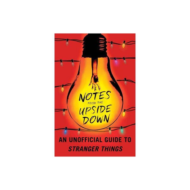 Notes From The Upside Down : An Unofficial Guide To Stranger Things - By Guy Adams ( Paperback )