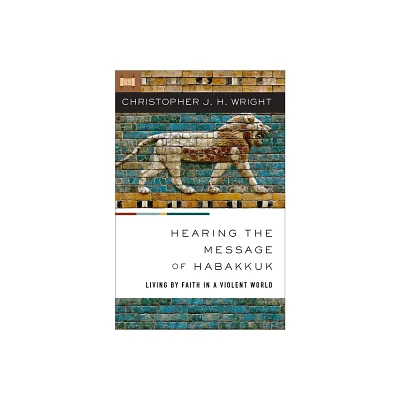 Hearing the Message of Habakkuk - by Christopher J H Wright (Paperback)