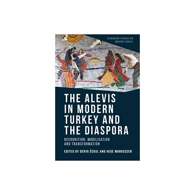 The Alevis in Modern Turkey and the Diaspora - (Edinburgh Studies on Modern Turkey) by Derya Ozkul & Hege Markussen (Paperback)