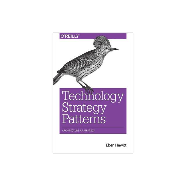 Technology Strategy Patterns - by Eben Hewitt (Paperback)