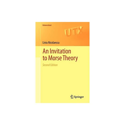 An Invitation to Morse Theory - (Universitext) 2nd Edition by Liviu Nicolaescu (Paperback)