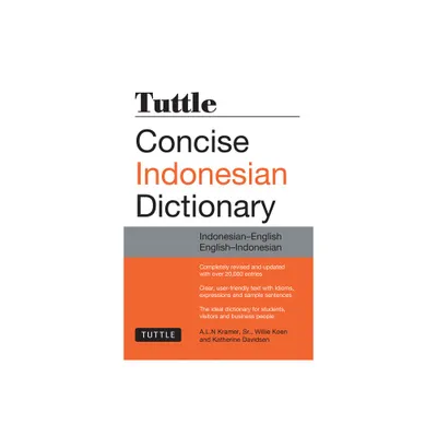 Tuttle Concise Indonesian Dictionary - by A L N Kramer & Willie Koen & Katherine Davidsen (Paperback)