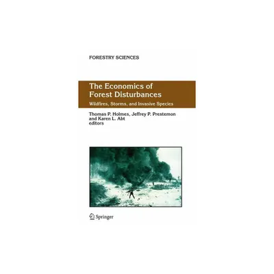 The Economics of Forest Disturbances - (Forestry Sciences) by Thomas P Holmes & Jeffrey P Prestemon & Karen L Abt (Hardcover)