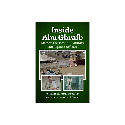 Inside Abu Ghraib - by William Edwards & Robert P Walters & Paul Zanon (Paperback)