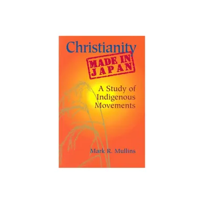 Christianity Made in Japan - (Nanzan Library of Asian Religion and Culture) by Mark R Mullins (Paperback)