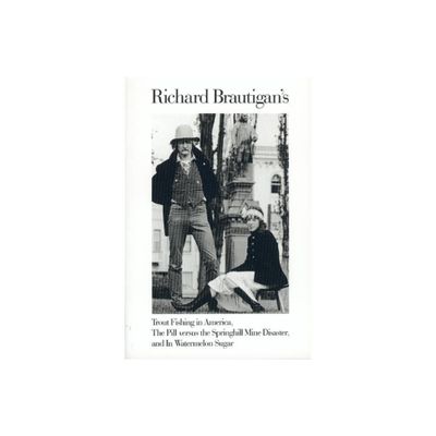 Trout Fishing in America, Pill Vs Springhill Mine Disaster, in Watermelon Sugar - by Richard Brautigan (Paperback)