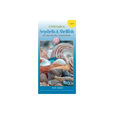 A Field Guide to Seashells and Shellfish of the Pacific Northwest - (Field Guide To... (Harbour Publishing)) by Rick M Harbo (Paperback)