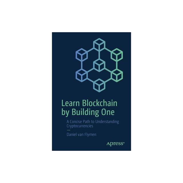 Learn Blockchain by Building One - by Daniel Van Flymen (Paperback)