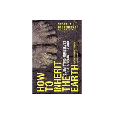 How to Inherit the Earth - by Scott A Bessenecker (Paperback)