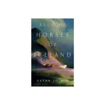 All the Horses of Iceland - by Sarah Tolmie (Paperback)